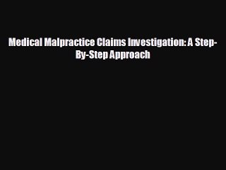 READ book Medical Malpractice Claims Investigation: A Step-By-Step Approach READ ONLINE