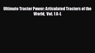 FREE PDF Ultimate Tractor Power: Articulated Tractors of the World  Vol. 1 A-L  BOOK ONLINE