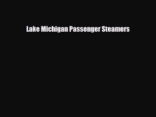 FREE DOWNLOAD Lake Michigan Passenger Steamers READ ONLINE