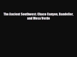 different  The Ancient Southwest: Chaco Canyon Bandelier and Mesa Verde