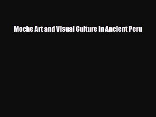 Discover the Richness of Moche Art & Culture in Ancient Peru 🖼️