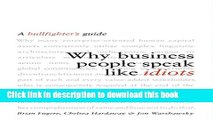 Read Books Why Business People Speak Like Idiots: A Bullfighter s Guide E-Book Free