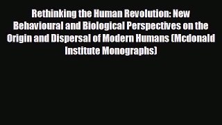 complete Rethinking the Human Revolution: New Behavioural and Biological Perspectives on the