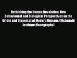 complete Rethinking the Human Revolution: New Behavioural and Biological Perspectives on the