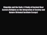 complete Kingship and the Gods: A Study of Ancient Near Eastern Religion as the Integration