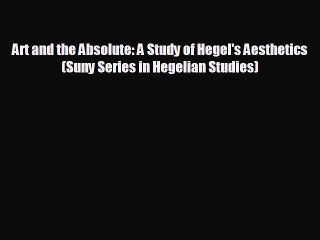 FREE DOWNLOAD Art and the Absolute: A Study of Hegel's Aesthetics (Suny Series in Hegelian