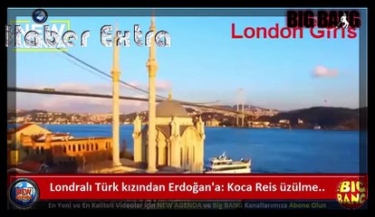 Londralı Türk Kızından Erdoğan'a : KOCA REİS ÜZÜLME ..!  (Darbe İçin Ağıt)