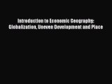 READ book  Introduction to Economic Geography: Globalization Uneven Development and Place