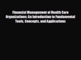 READ book Financial Management of Health Care Organizations: An Introduction to Fundamental
