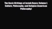 READ book The Basic Writings of Josiah Royce Volume I: Culture Philosophy and Religion (American