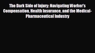 Free [PDF] Downlaod The Dark Side of Injury: Navigating Worker's Compensation Health Insurance