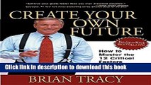 Download Books Create Your Own Future: How to Master the 12 Critical Factors of Unlimited Success