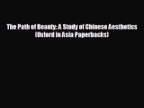 READ book The Path of Beauty: A Study of Chinese Aesthetics (Oxford in Asia Paperbacks) READ