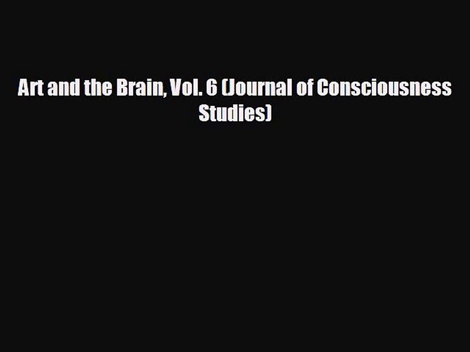 FREE PDF Art and the Brain Vol. 6 (Journal of Consciousness Studies)  BOOK ONLINE