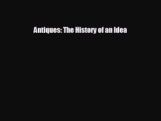 READ book Antiques: The History of an Idea  FREE BOOOK ONLINE