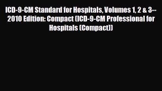 READ book ICD-9-CM Standard for Hospitals Volumes 1 2 & 3--2010 Edition: Compact (ICD-9-CM
