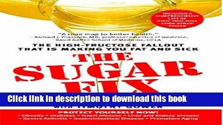 Ebook The Sugar Fix: The High-Fructose Fallout That Is Making You Fat and Sick Free Online
