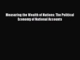 Free Full [PDF] Downlaod  Measuring the Wealth of Nations: The Political Economy of National