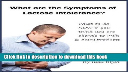 What are the Symptoms of Lactose Intolerance? What to do NOW if you think you are allergic to