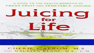 Ebook Juicing for Life: A Guide to the Benefits of Fresh Fruit and Vegetable Juicing Full Online