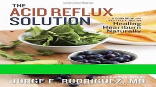 Books The Acid Reflux Solution: A Cookbook and Lifestyle Guide for Healing Heartburn Naturally
