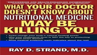 Books What Your Doctor Doesn t Know About Nutritional Medicine May Be Killing You Full Download