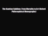 complete The Kantian Sublime: From Morality to Art (Oxford Philosophical Monographs)