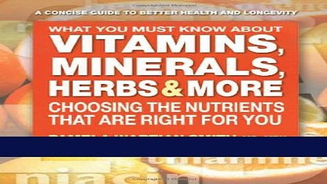Ebook What You Must Know About Vitamins, Minerals, Herbs More: Choosing the Nutrients That Are