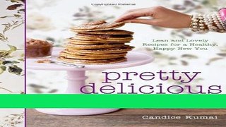Books Pretty Delicious: Lean and Lovely Recipes for a Healthy, Happy New You Free Online