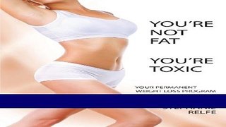 Books You re Not Fat You re Toxic, Your Permanent Weight Loss Program Full Online