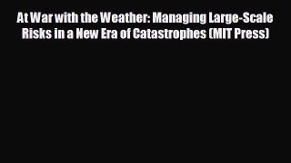 READ book At War with the Weather: Managing Large-Scale Risks in a New Era of Catastrophes