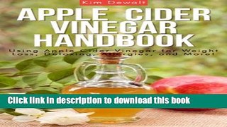 Apple Cider Vinegar Handbook: Using Apple Cider Vinegar for Weight Loss, Detoxing, Allergies, and