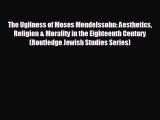 there is The Ugliness of Moses Mendelssohn: Aesthetics Religion & Morality in the Eighteenth