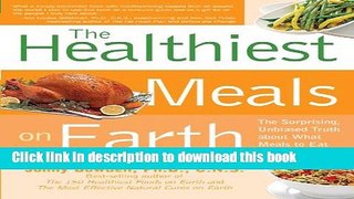 Books Healthiest Meals on Earth: The Surprising, Unbiased Truth About What Meals to Eat and Why