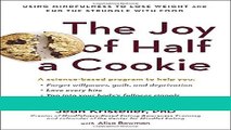 Ebook The Joy of Half a Cookie: Using Mindfulness to Lose Weight and End the Struggle with Food