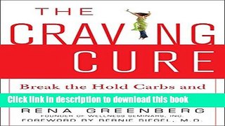 Books The Craving Cure: Break the Hold Carbs and Sweets Have on Your Life Full Online