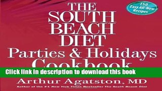 Ebook The South Beach Diet Parties and Holidays Cookbook: Healthy Recipes for Entertaining Family