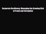 READ book Corporate Resiliency: Managing the Growing Risk of Fraud and Corruption  FREE BOOOK
