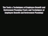 READ book The Tools & Techniques of Employee Benefit and Retirement Planning (Tools and Techniques