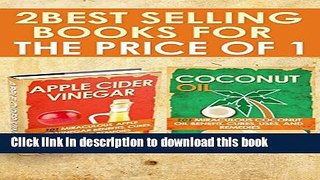 Coconut Oil and Apple Cider Vinegar: 2-in-1 Book Combo Pack - Discover the Amazing Health, Beauty,