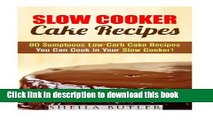 Books Slow Cooker Cake Recipes: 80 Sumptuous Low-Carb Cake Recipes You Can Cook in Your Slow