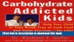 Books Carbohydrate-Addicted Kids: Help Your Child or Teen Break Free of Junk Food and Sugar