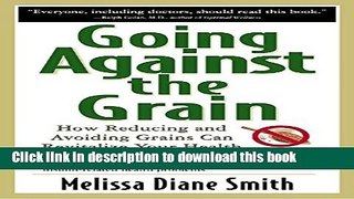 Ebook Going Against the Grain: How Reducing and Avoiding Grains Can Revitalize Your Health Full