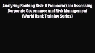 FREE DOWNLOAD Analyzing Banking Risk: A Framework for Assessing Corporate Governance and Risk