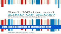 Ebook Red, White, and Kind of Blue?: The Conservatives and the Americanization of Canadian