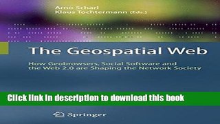 Ebook The Geospatial Web: How Geobrowsers, Social Software and the Web 2.0 are Shaping the Network