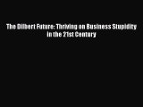 Free [PDF] Downlaod The Dilbert Future: Thriving on Business Stupidity in the 21st Century#