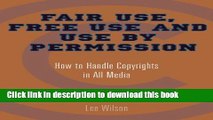 Books Fair Use, Free Use, and Use by Permission: How to Handle Copyrights in All Media Full Online