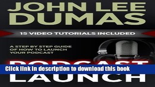 Books Podcast Launch: A complete guide to launching your Podcast with 15 Video Tutorials!: How to