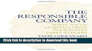 Ebook The Responsible Company: What We ve Learned From Patagonia s First 40 Years Free Online